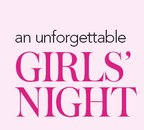 An unforgettable girls' night.